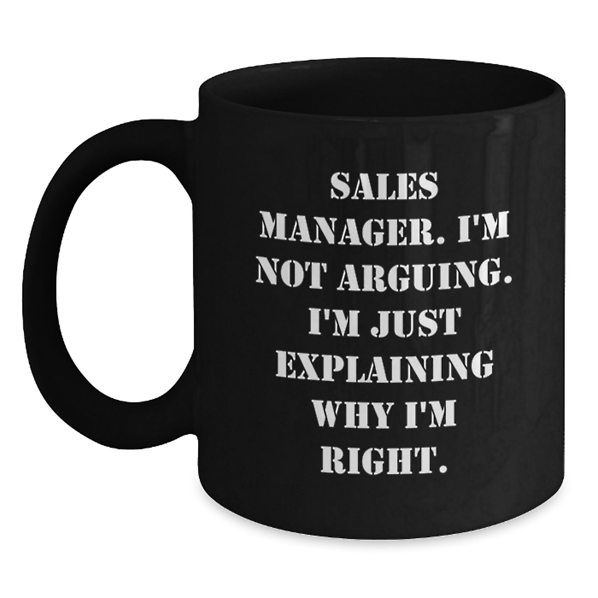 Funny Sales Manager Gifts from Friends, Black Coffee Mug for Graduation Unique Gifts, 'Sales Manager I'm Not Arguing I'm Just Explaining Why I'm Right' - Main