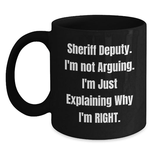 Funny Sheriff Deputy Gifts for Men - 'I'm Not Arguing' Black Coffee Mug, Unique Mother's Day Unique Gifts for Sheriff Deputy from Family - Main
