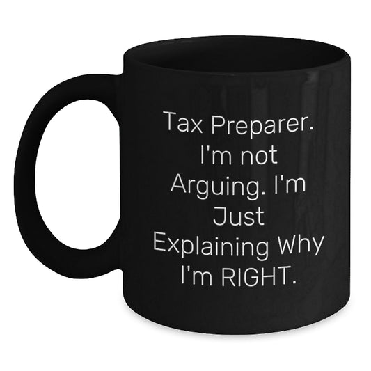 Tax Preparer Humor Gifts from Friends for Graduation Unique Black Coffee Mug, 'I'm Not Arguing. I'm Just Explaining Why I'm Right.' - Main