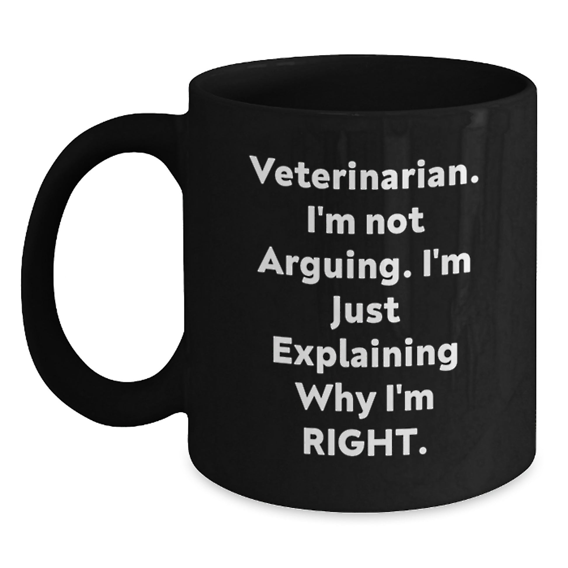 Funny Veterinarian Gifts for Graduation, Black Coffee Mug, 'I'm Not Arguing. I'm Just Explaining Why I'm Right.' - Gifts from Family to Men Veterinarian - Main