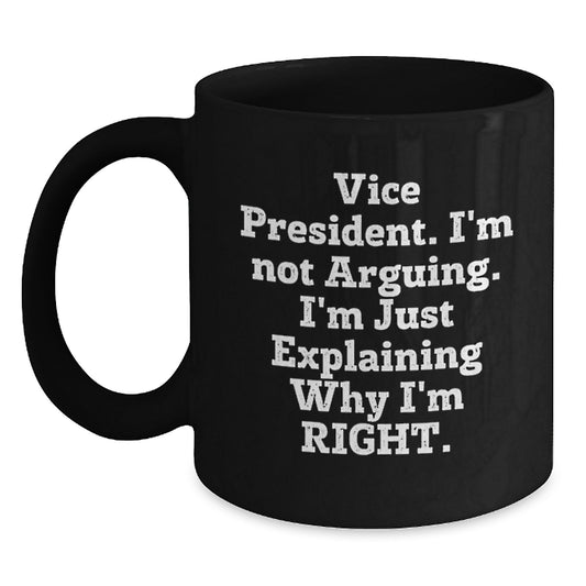 Funny Vice President Gifts for Men from Friends - 'I'm Not Arguing. I'm Just Explaining Why I'm Right.' Black Coffee Mug, Graduation Unique Gifts - Main