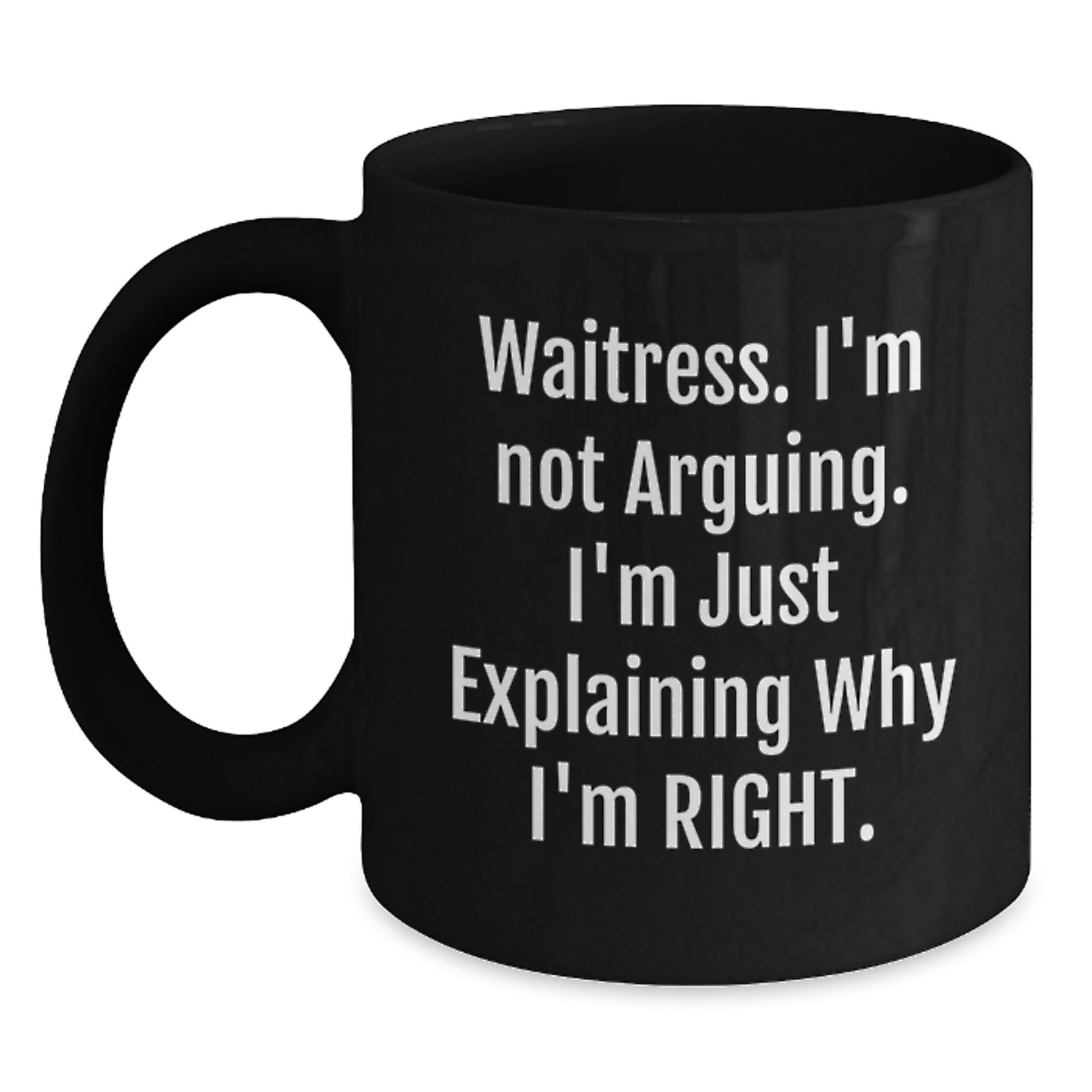 Funny Waitress Gifts from Friends for Graduation Unique Gifts with 'Waitress I'm Not Arguing. I'm Just Explaining Why I'm Right.' Quote on Black Coffee Mug - Main