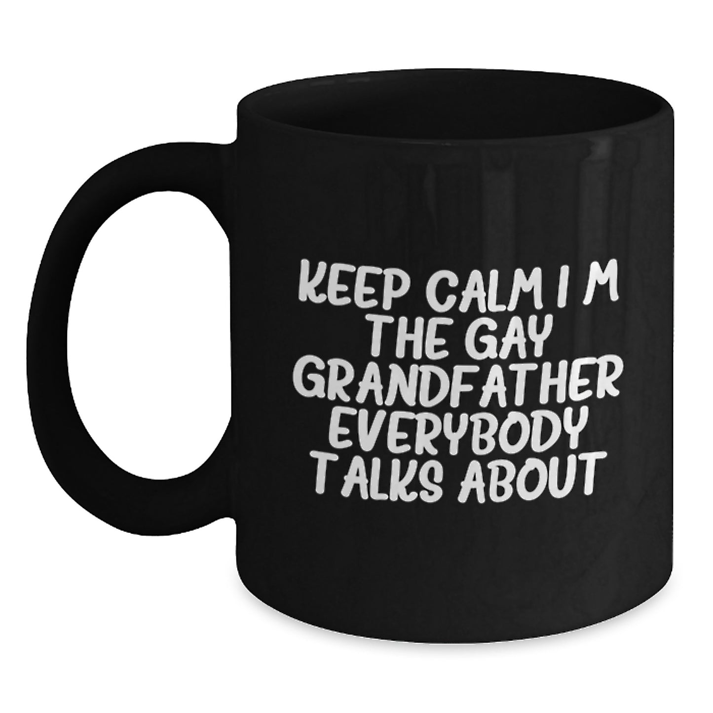 Funny Grandfather Gifts for Him, Black Coffee Mugs with 'Keep Calm I'm The Gay Grandfather Everybody Talks About' Quote, Perfect Graduation Unique Gifts from Men to Grandfather - Main
