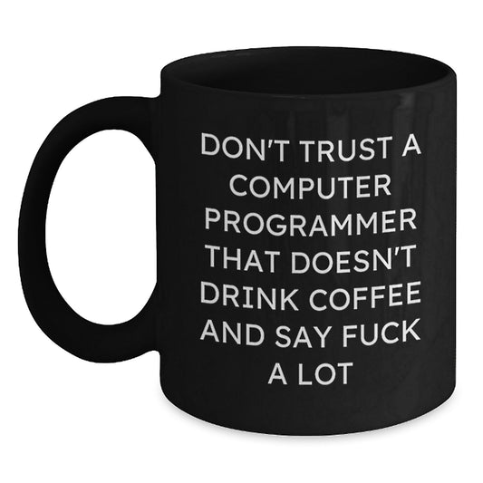Funny Computer Programmer Gifts from Friends - Black Coffee Mug for Men, Women, Coworkers, Family - 'Don't Trust A Computer Programmer That Doesn't Drink Coffee' - Main