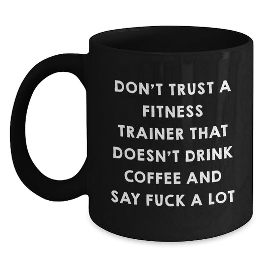 Funny Fitness Trainer Gifts for Men from Coworkers - Don't Trust A Fitness Trainer That Doesn't Drink Coffee And Say F--k A Lot - Black Coffee Mug for Graduation Unique Gifts - Main