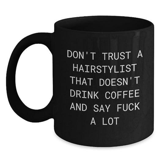 Funny Gifts from Men to Hairstylist Friends on Mother's Day - Black Coffee Mug with 'Don't Trust A Hairstylist That Doesn't Drink Coffee And Say F--k A Lot' - Main