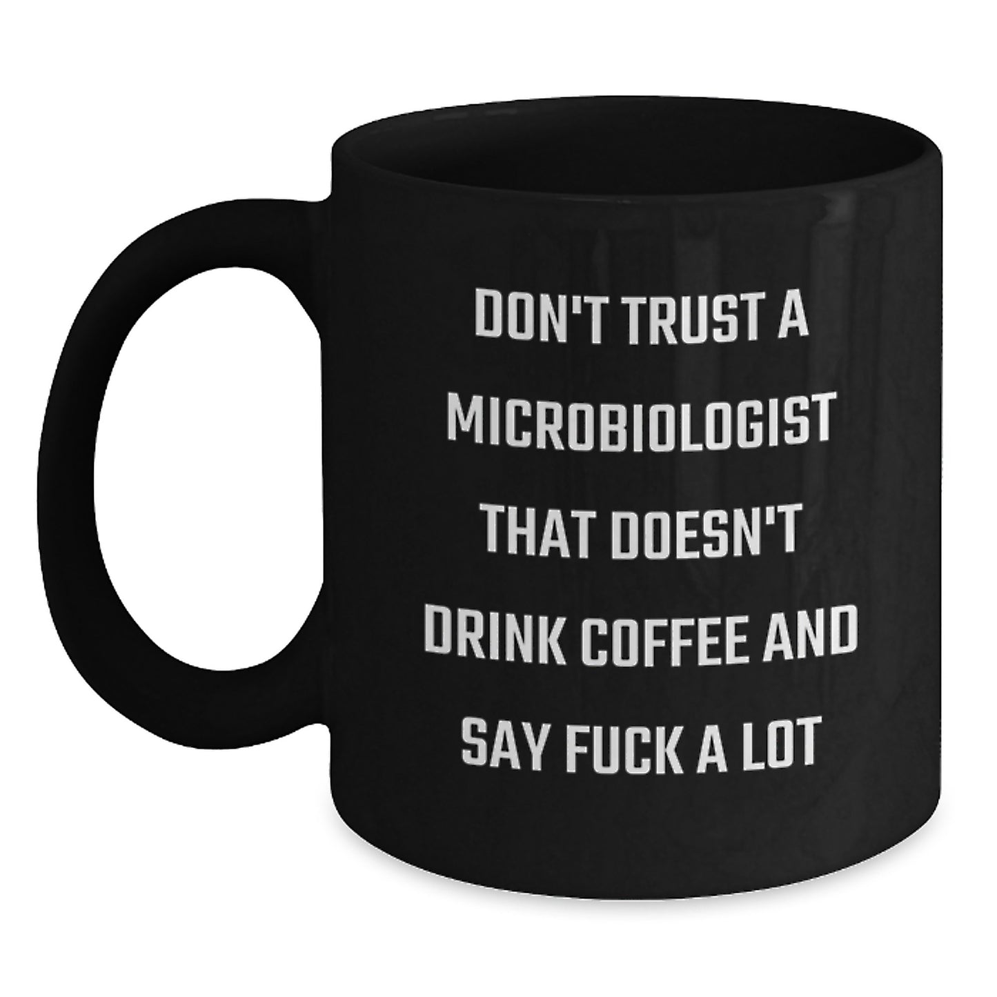 Funny Microbiologist Gifts for Men from Family - Black Coffee Mug with 'Don't Trust A Microbiologist That Doesn't Drink Coffee And Say F--k A Lot' - Main
