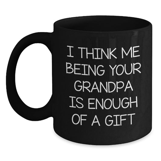 Funny Grandpa Black Coffee Mug Gifts from Family - 'I Think Me Being Your Grandpa Is Enough Of A Gift' for Grandpa Men - Main
