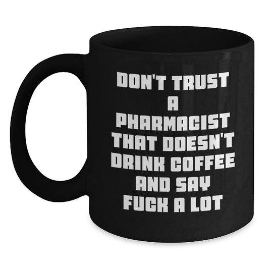 Funny Pharmacist Gifts from Friends, Unique Black Coffee Mugs for Graduation, Don't Trust A Pharmacist That Doesn't Drink Coffee And Say 'F--k A Lot' - Gifts for Pharmacist Men, Women, Family - Main