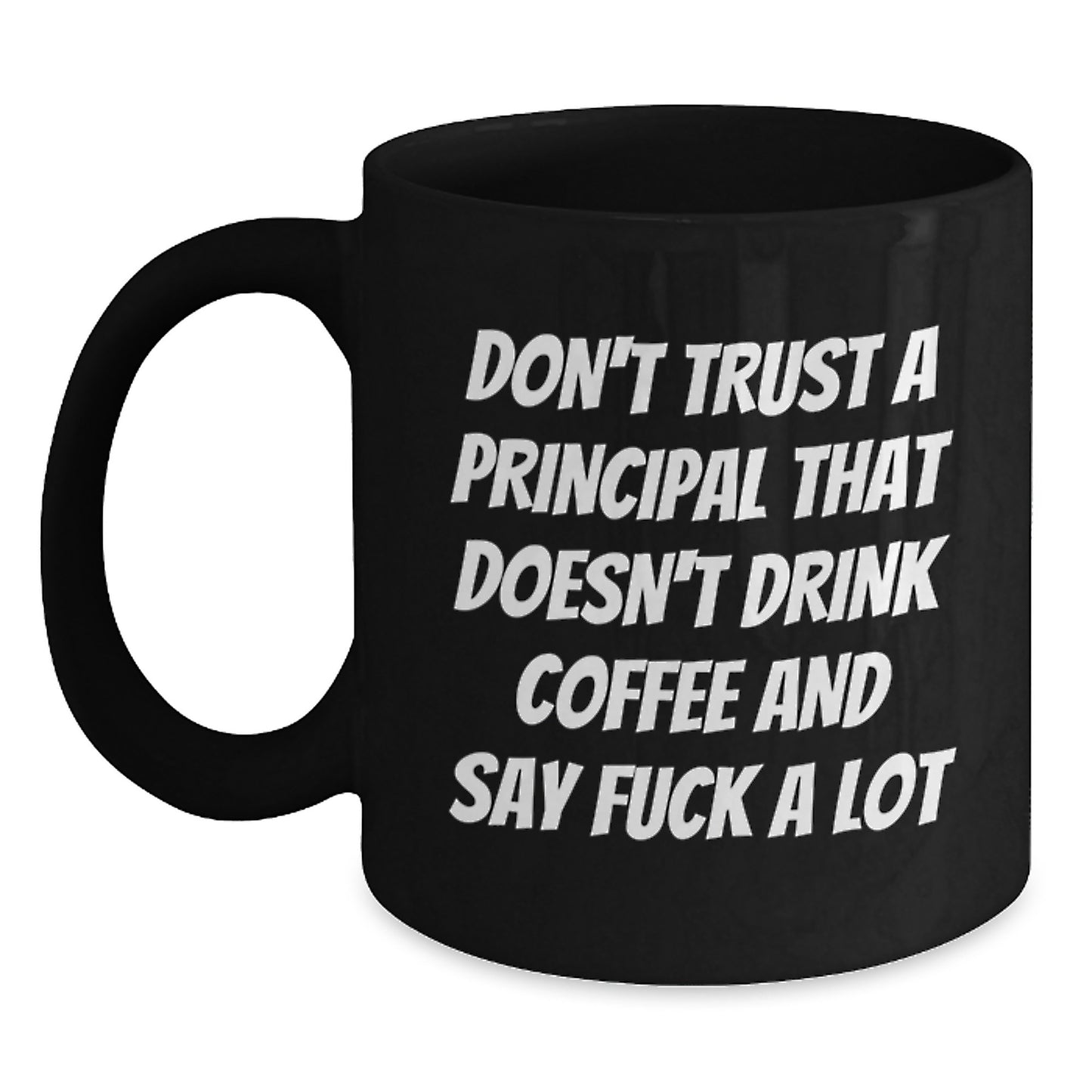 Funny Principal Gifts: Don't Trust A Principal That Doesn't Drink Coffee Gifts for Him from Friends, Coworkers, Family - Black Coffee Mug - Main