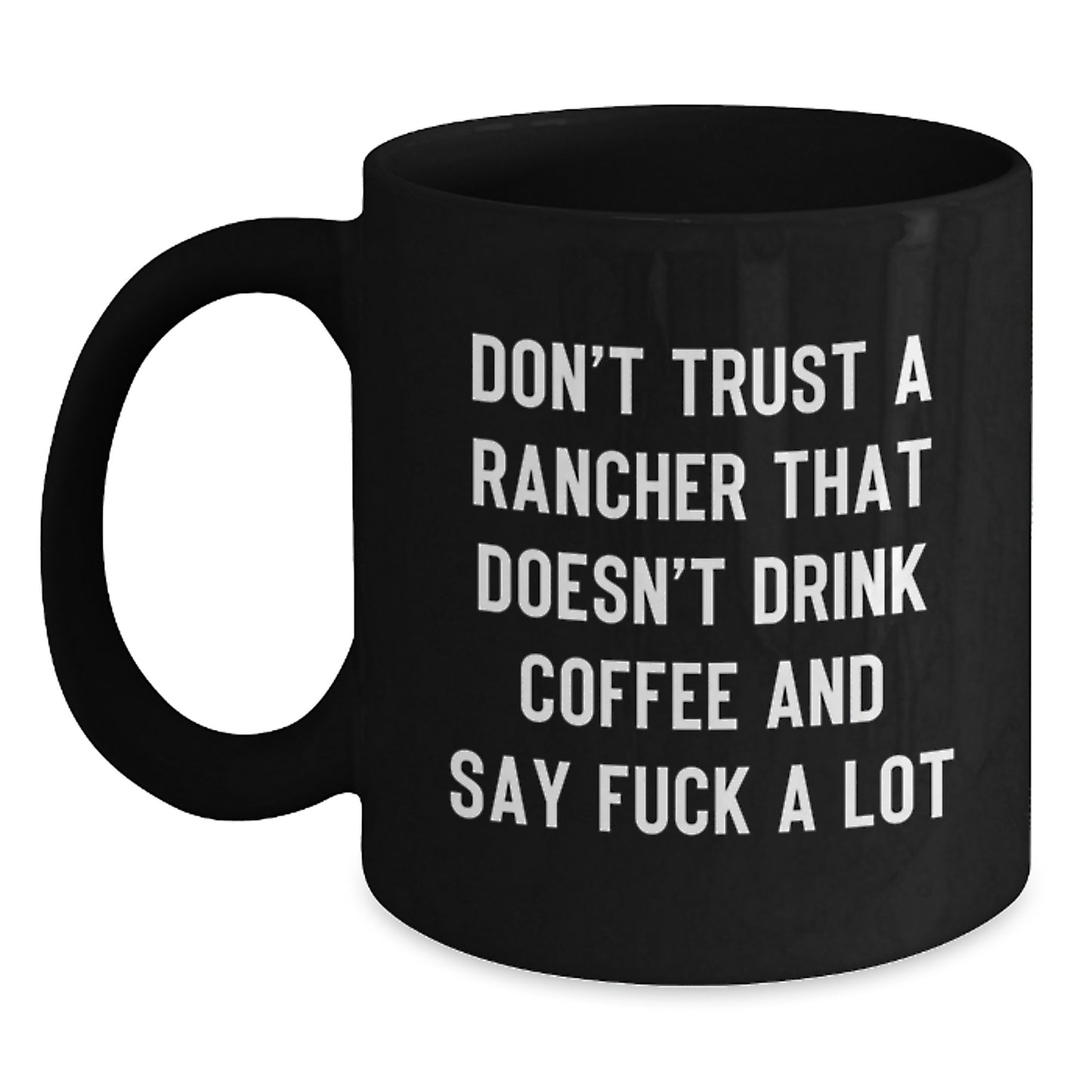 Funny Rancher Gifts for Men - Black Coffee Mug, 'Don't Trust A Rancher That Doesn't Drink Coffee' - Main