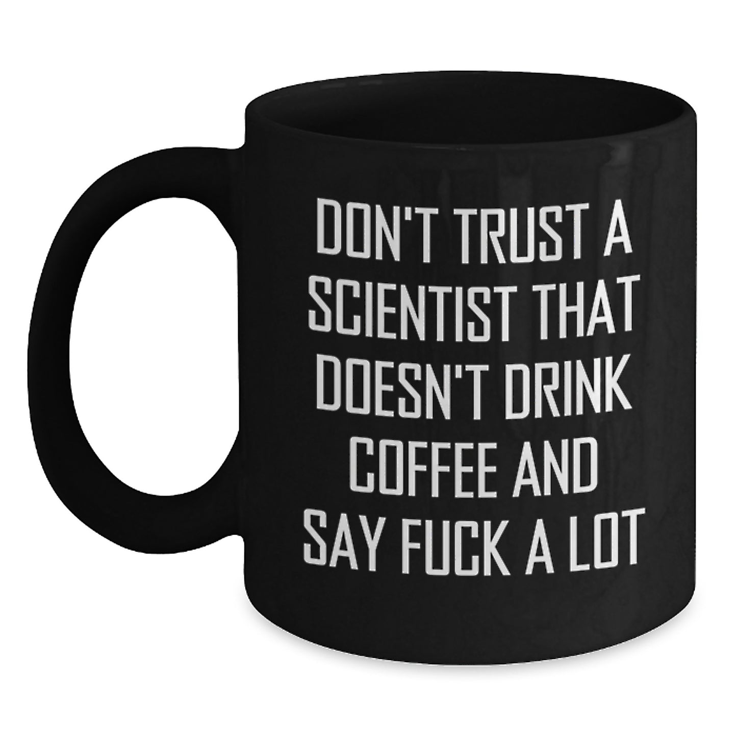 Funny Scientist Black Coffee Mugs - Gifts from Friends for Men Scientists, Unique Christmas Unique Gifts, Black Coffee Mug - Don't Trust A Scientist That Doesn't Drink Coffee And Say 'F--k A Lot' - Main