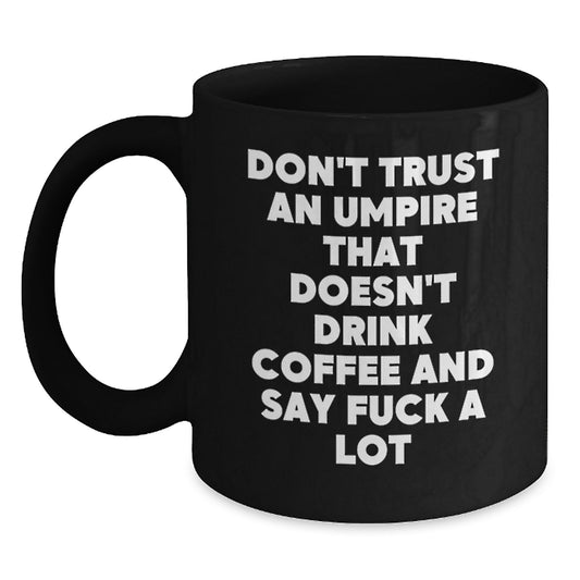 Funny Umpire Gifts for Men - Don't Trust Umpire Without Coffee, Gifts from Friends for Umpire, Black Coffee Mug, Graduation Unique Gifts - Main