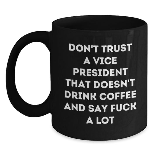 Funny Vice President Gifts from Friends, Coworkers, or Family - Don't Trust A Vice President That Doesn't Drink Coffee And Say Funny Quotes - Black Coffee Mug for Graduation Unique Gifts - Main