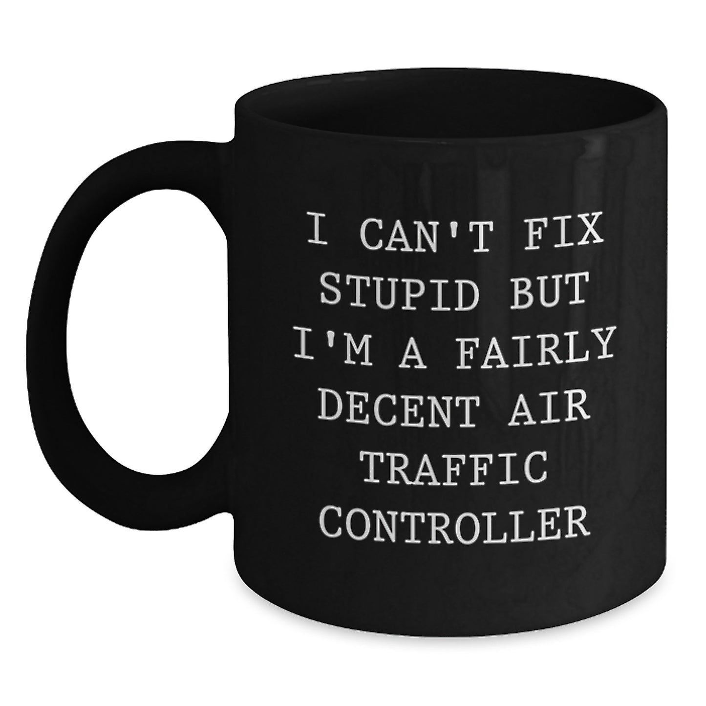 Funny Air Traffic Controller Black Coffee Mug Gifts from Women to Men on Valentine's - I Can't Fix Stupid - Main