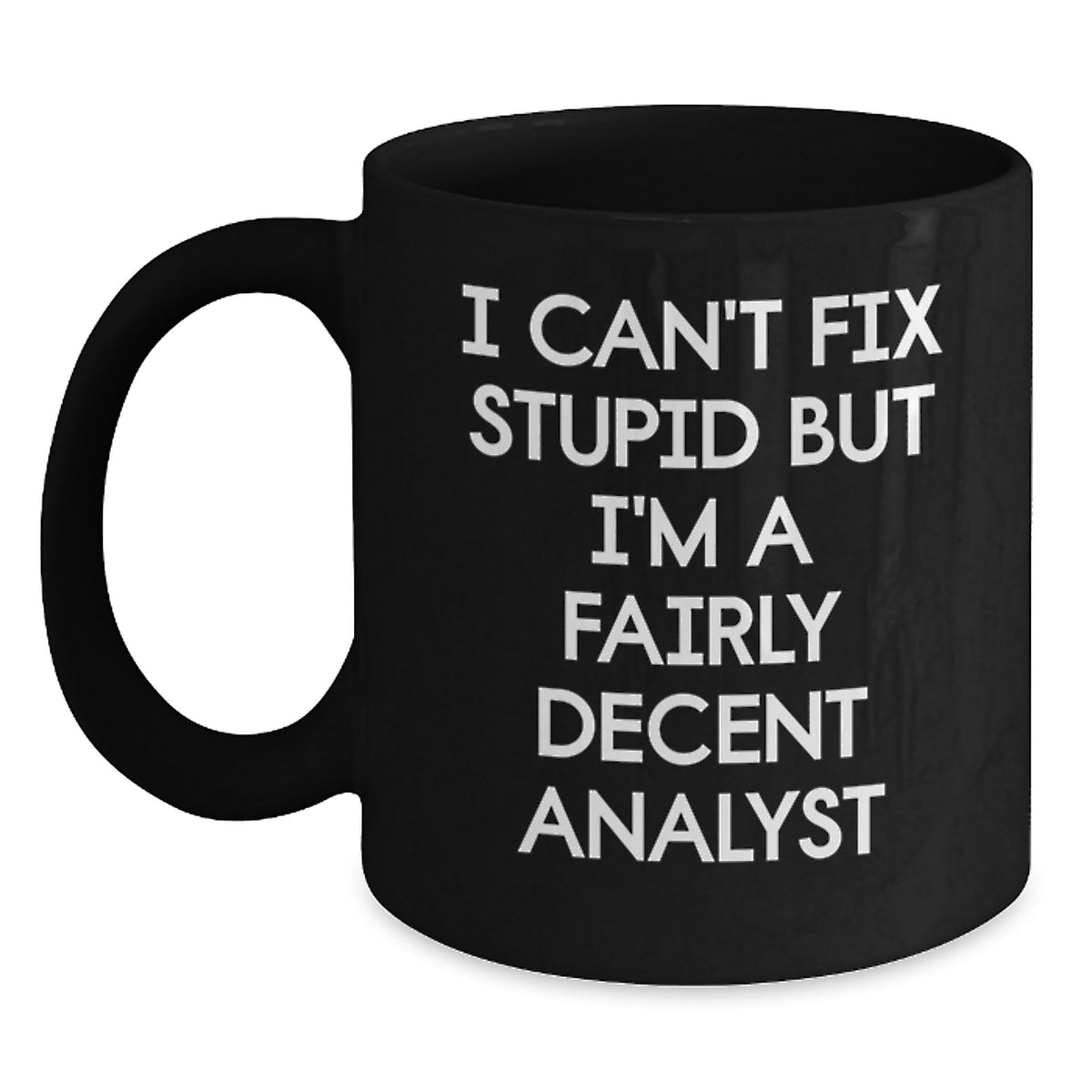 Analyst Gift for Him - I Can't Fix Stupid Quote Mug Keepsake - Main