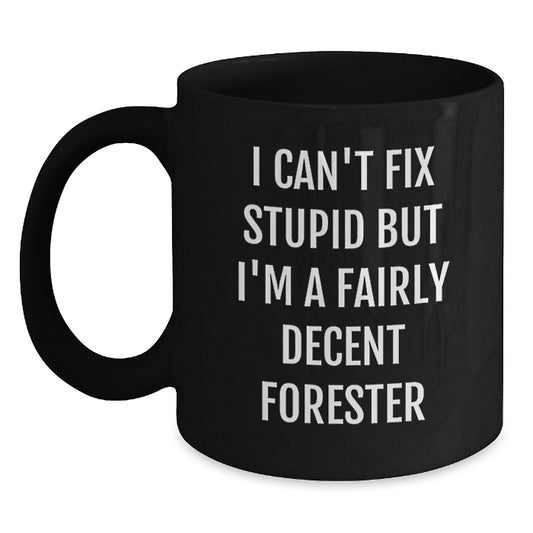 Funny I Can't Fix Stupid But I'm A Fairly Decent Forester Black Coffee Mug Gifts from Family and Friends for Men - Main