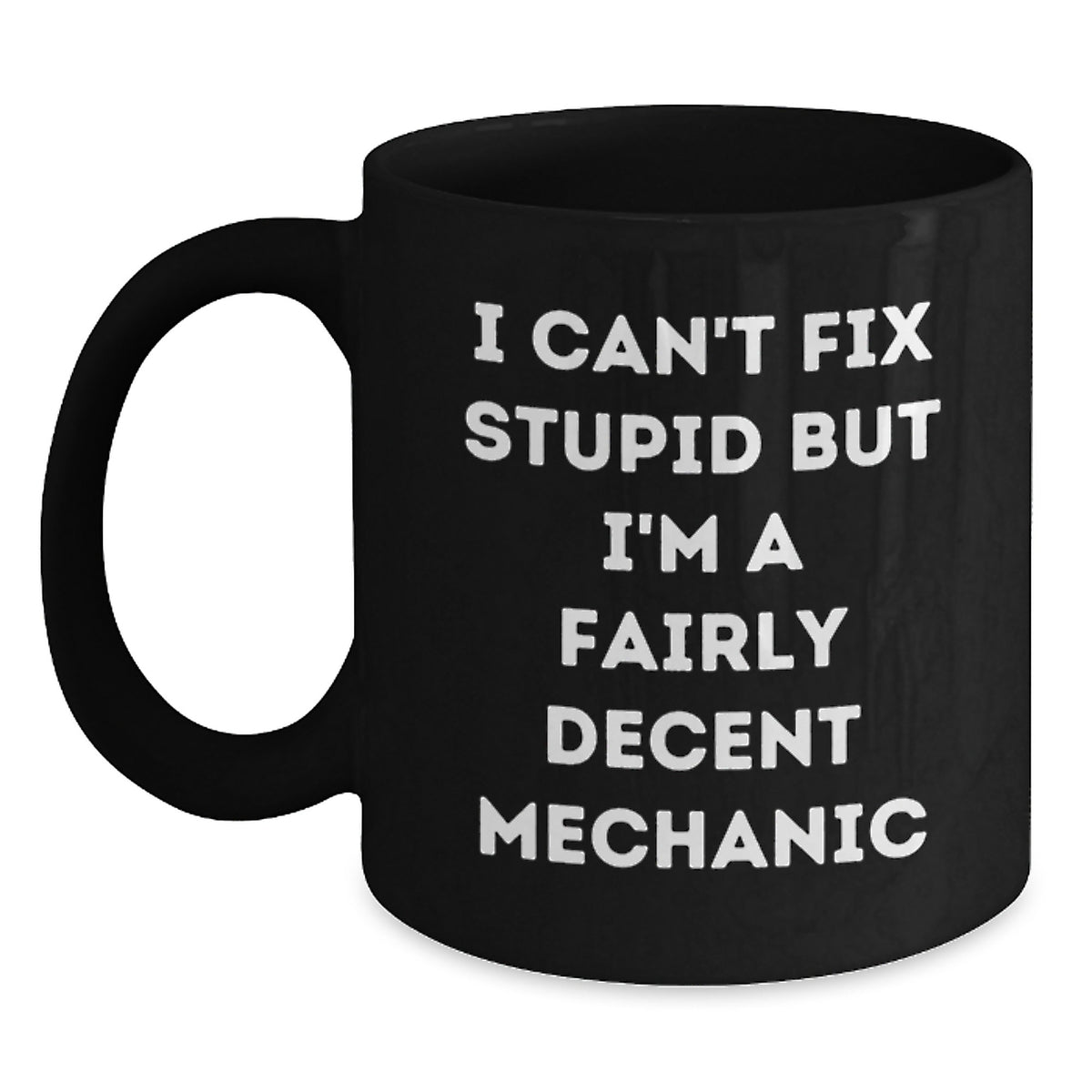 Mechanic Gift for Him - Humorous Keepsake Coffee Mug - I Can't Fix - Main