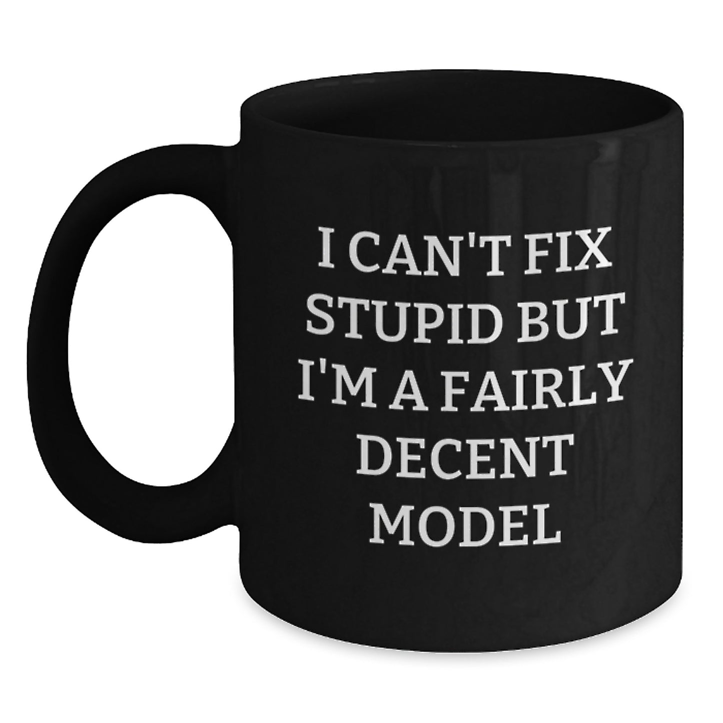 Funny Model Gifts for Men, Model Friends, and Family - I Can't Fix Stupid But I'm A Fairly Decent Model Black Coffee Mugs, Black Coffee Mug Christmas Unique Gifts - Main