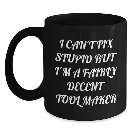 Funny Tool Maker Gifts for Grads - Gifts from Family to a Fairly Decent Tool Maker - Black Coffee Mug - Main