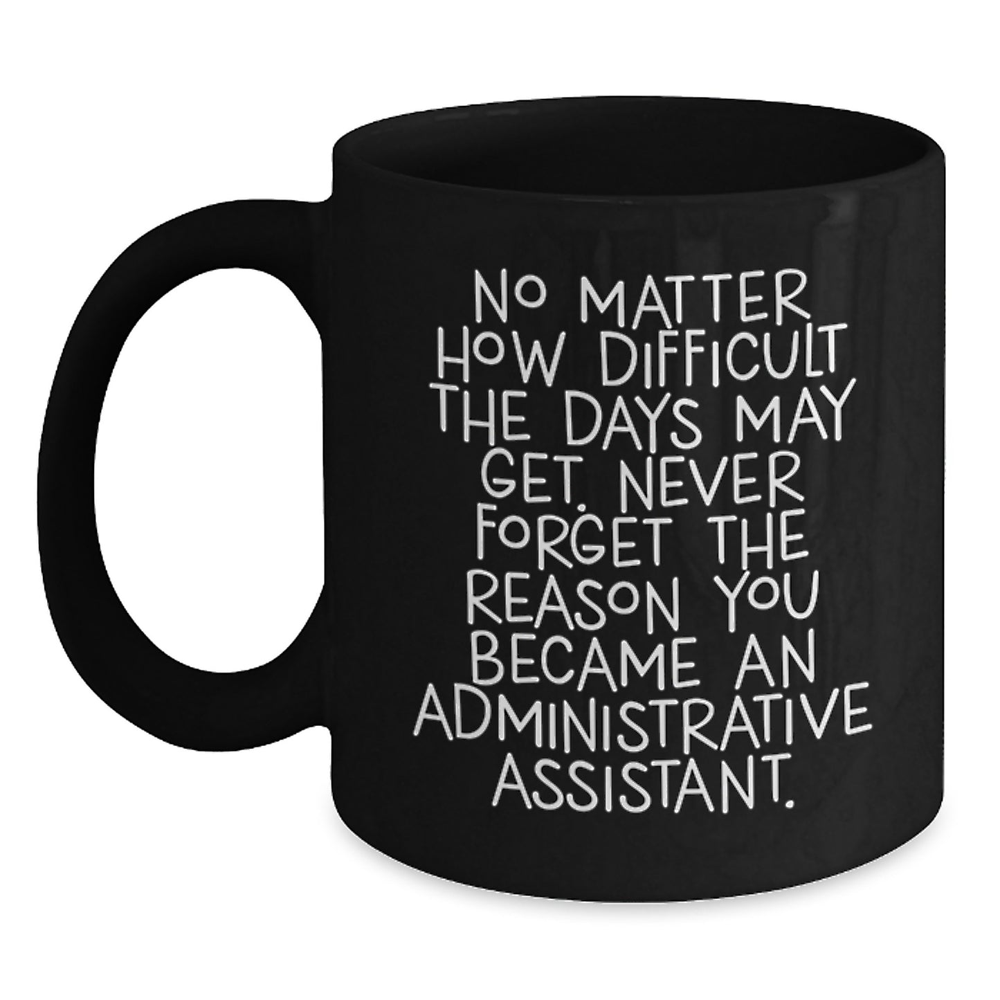 Funny Administrative Assistant Gifts - Inspirational Quote Black Coffee Mug, Perfect for Coworkers, Friends and Family, Christmas Unique Gifts from You - Main