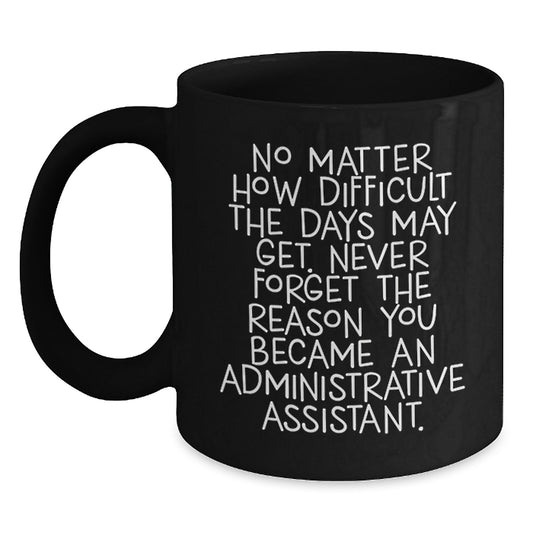 Funny Administrative Assistant Gifts - Inspirational Quote Black Coffee Mug, Perfect for Coworkers, Friends and Family, Christmas Unique Gifts from You - Main
