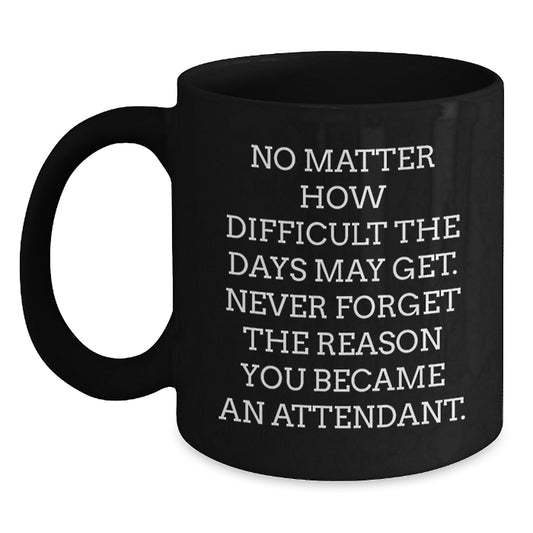 Funny Attendant Gifts from Family - 'No Matter How Difficult' Black Coffee Mug for Birthday, Inspirational Quote for Men or Women Friends Coworkers - Main