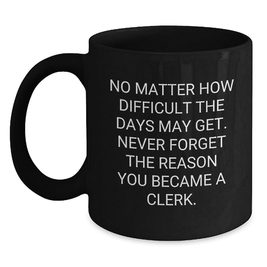 Clerk Inspirational Quote Gifts from Friends to Clerk, Black Coffee Mug for Graduation Unique Gifts - Main