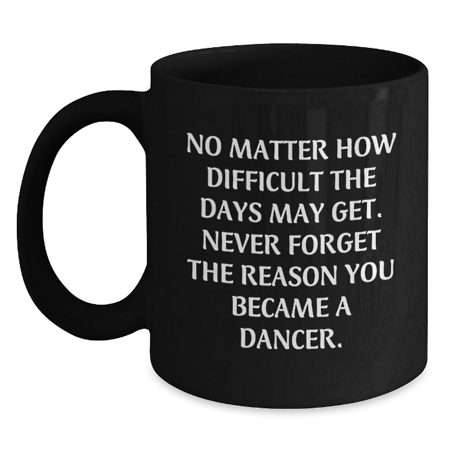 Graduation Unique Gifts for Dancer Friends - Inspirational Black Coffee Mug - Dancer Gifts from Men to Women - Main
