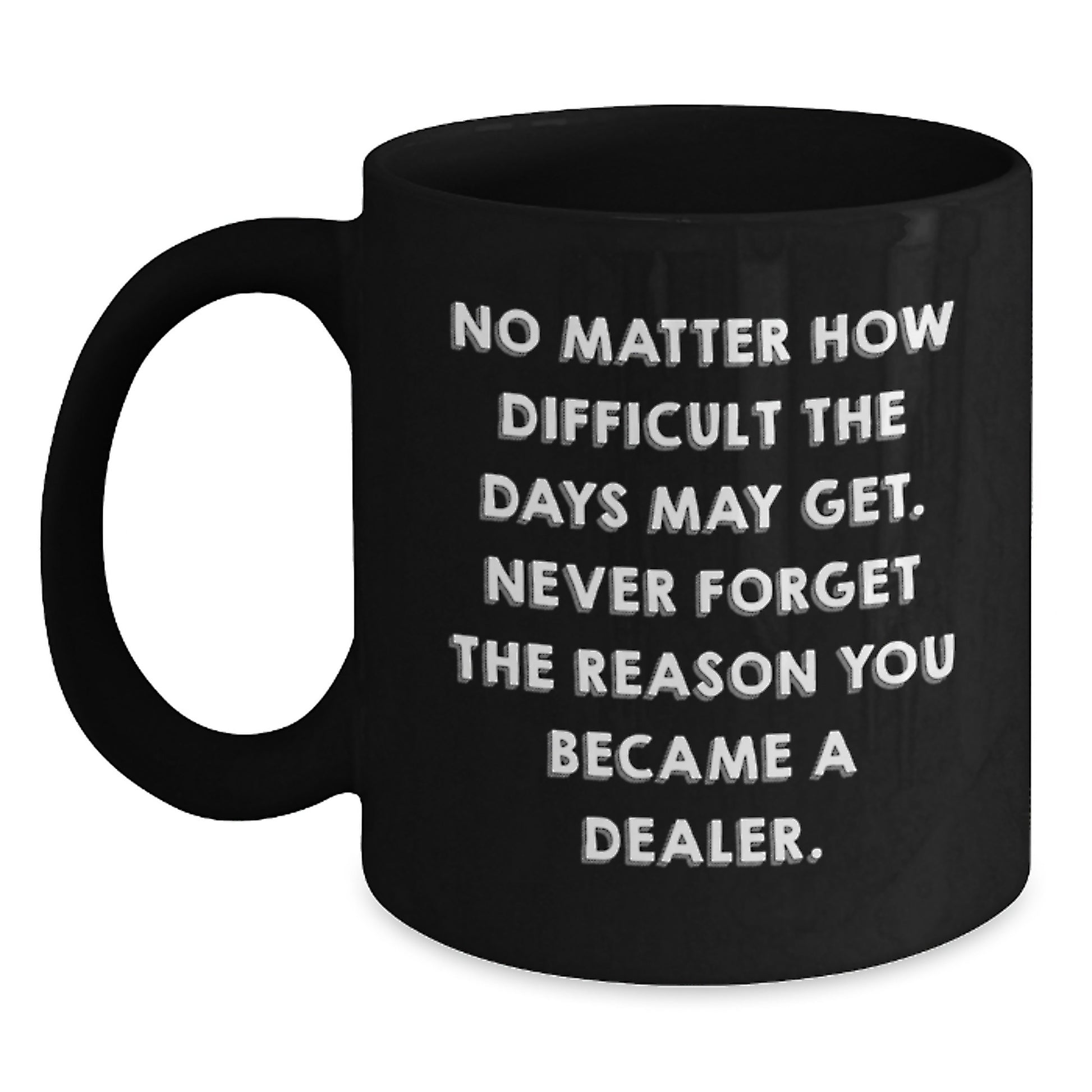 Inspirational Dealer Gifts from Friends - Black Coffee Mug for Graduation, 'No Matter How Difficult...' Quote, 11oz or 15oz, Microwave and Dishwasher Safe, Gifts for Dealers, Men, and Women - Main