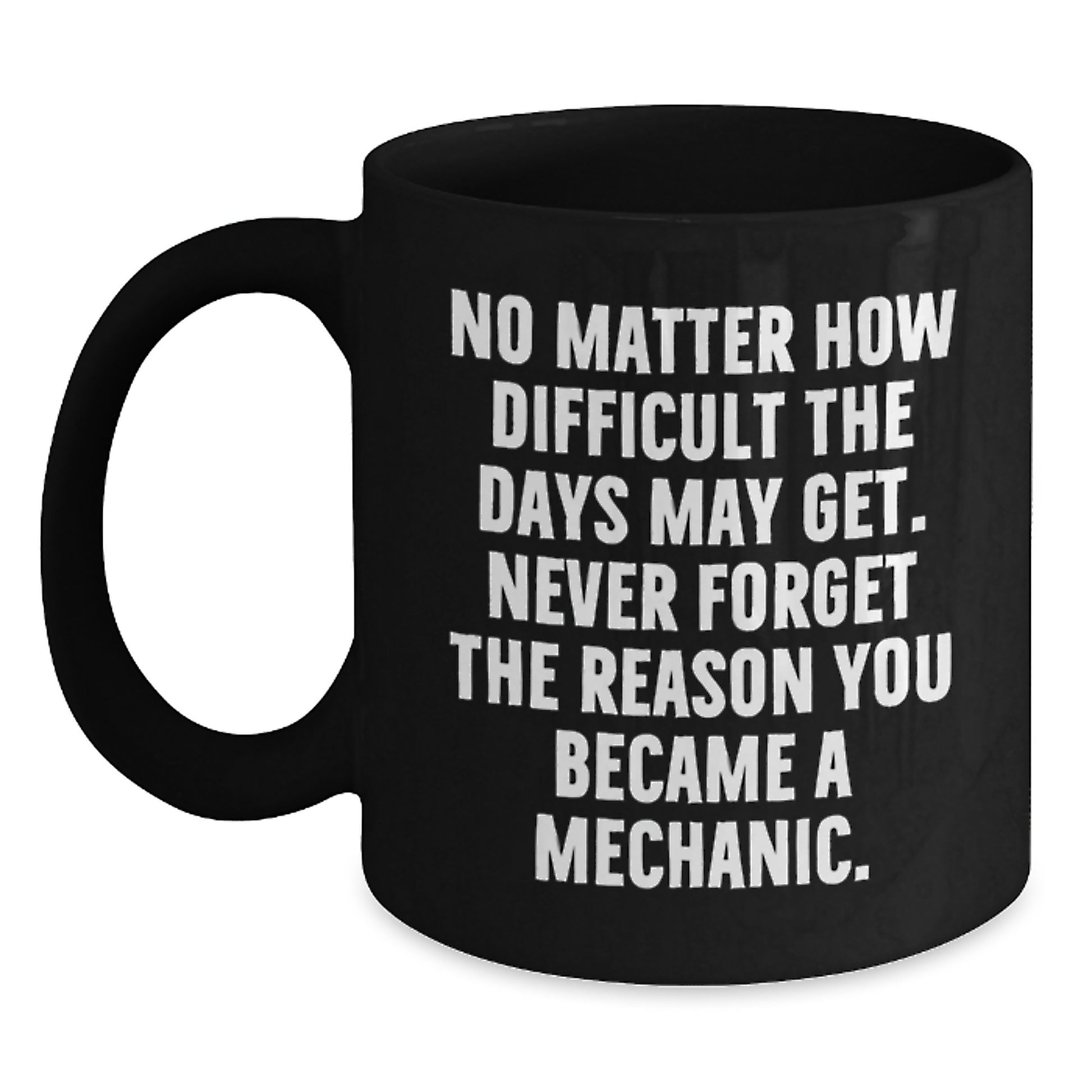 Inspirational Gifts for Mechanic Friends, Black Coffee Mug for Men or Women, 'No Matter How Difficult The Days May Get' Quote, Gifts from Family, Unique Graduation Gifts - Main