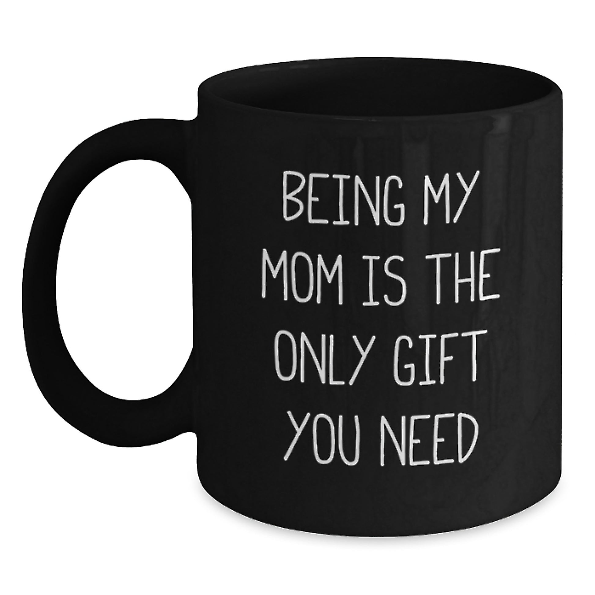Funny Mom Gifts for Graduation Day Black Coffee Mugs, Gifts from Family for Mom, 'Being My Mom Is The Only Gift You Need' Quote - Main
