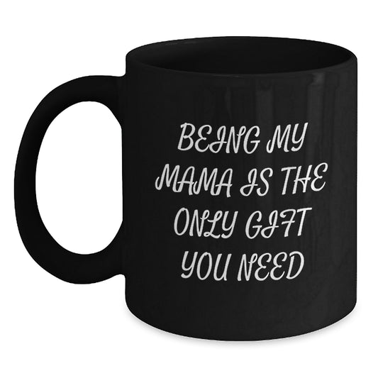 Funny Mama Gifts from Mom for Graduation Unique Black Coffee Mug Being My Mama Is The Only Gift You Need - Main