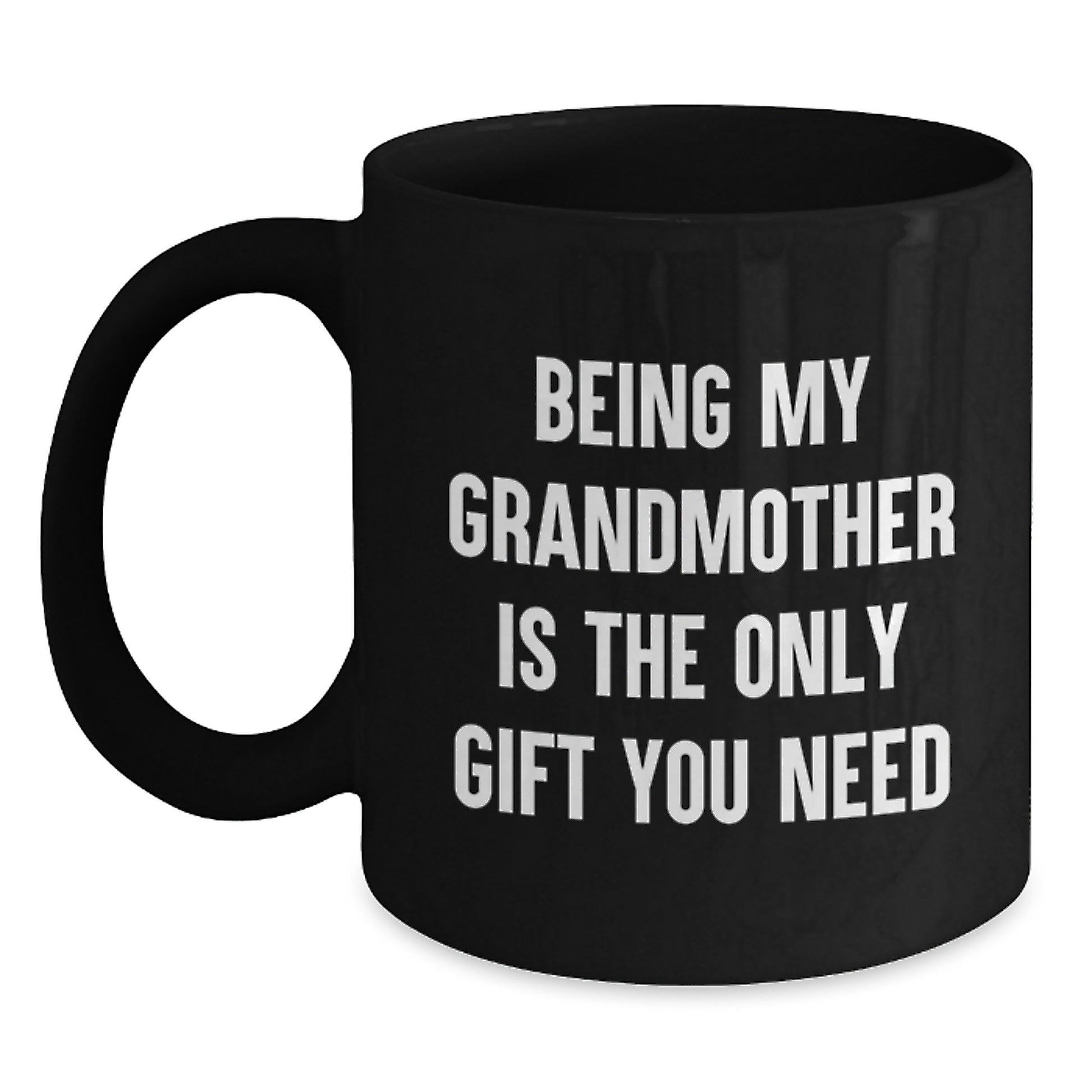Funny Grandmother Gifts from Family, Perfect Mug for Graduation Unique Gifts from Daughter, 'Being My Grandmother Is The Only Gift You Need' Quote on Black Coffee Mug - Main
