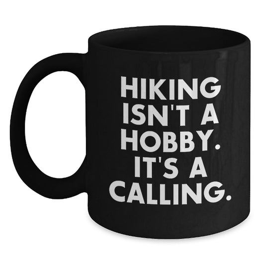 Funny Hiking Gifts from Friends for Men, Black Coffee Mug with Hiking Isn't A Hobby. It's A Calling. - Christmas Unique Mugs - Main