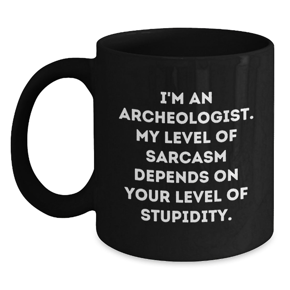 Archeologist Coffee Mug Gift for Him - Sarcastic Quote Keepsake - Main