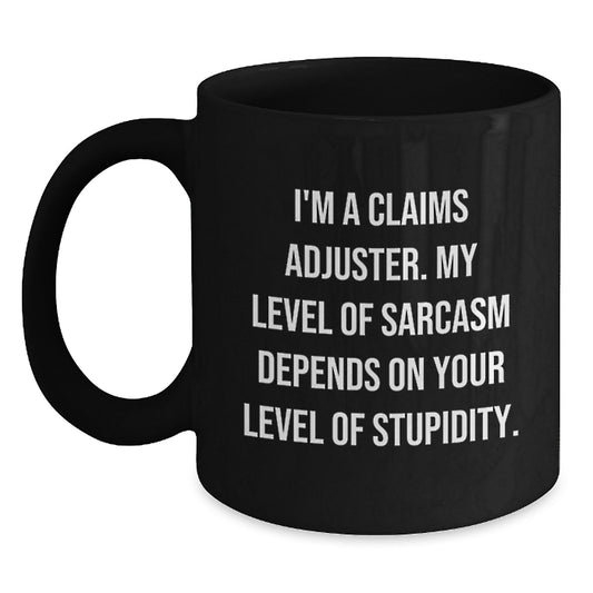 Claims Adjuster Sarcasm Funny Black Coffee Mug, Gifts from Friends to Graduating Claims Adjuster, Black Coffee Mug for Claims Adjuster, Graduation Unique Gifts, Gift for Claims Adjuster - Main