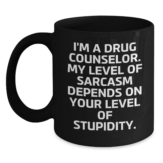 Funny Drug Counselor Gifts from Friends for Graduation Unique Ideas Black Coffee Mug, 'I'm A Drug Counselor. My Level Of Sarcasm Depends On Your Level Of Stupidity.' - Main