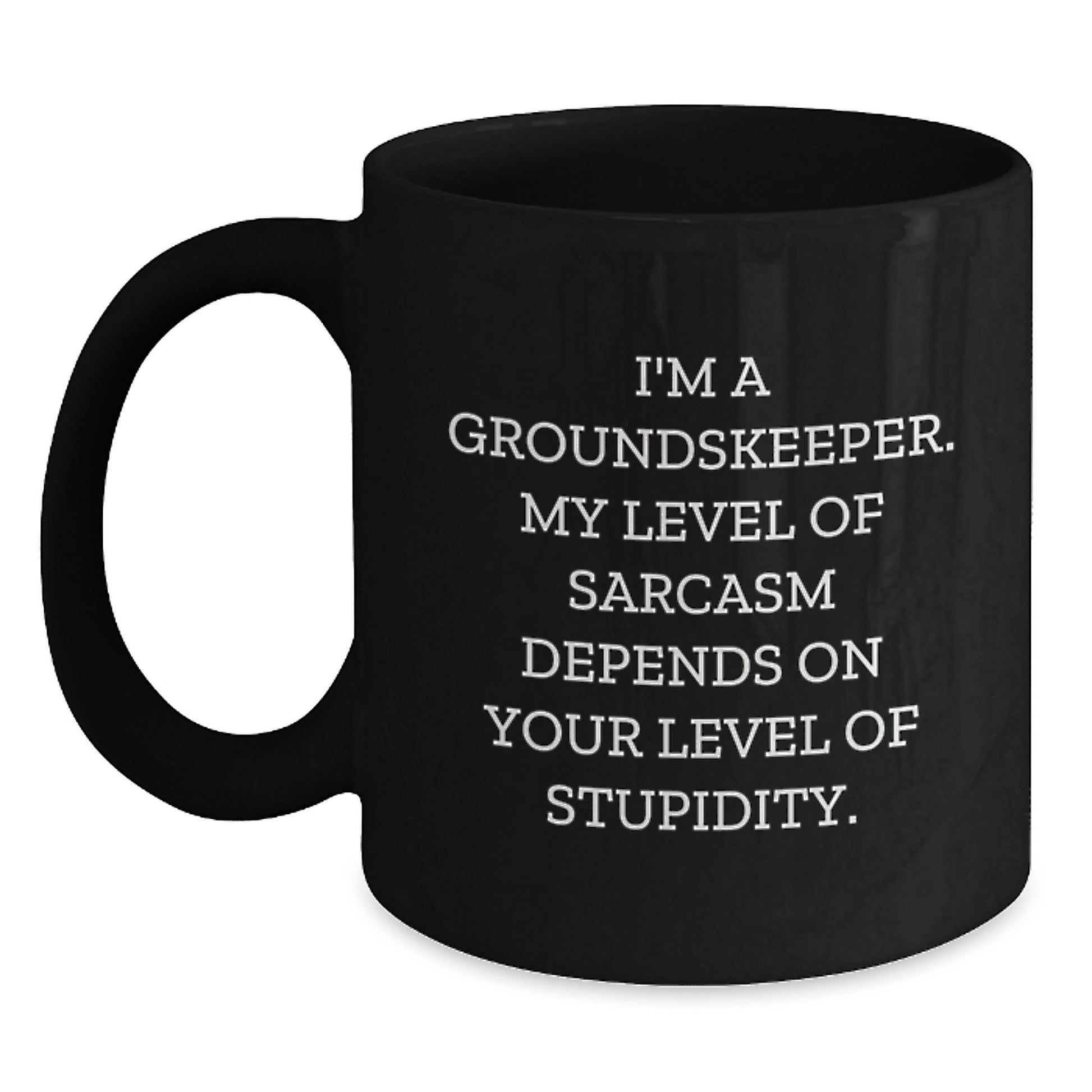 Funny groundskeeper Gifts for Men from Friends - I'm A groundskeeper My Level Of Sarcasm Depends On Your Level Of Stupidity Black Coffee Mug Graduation Unique - Main