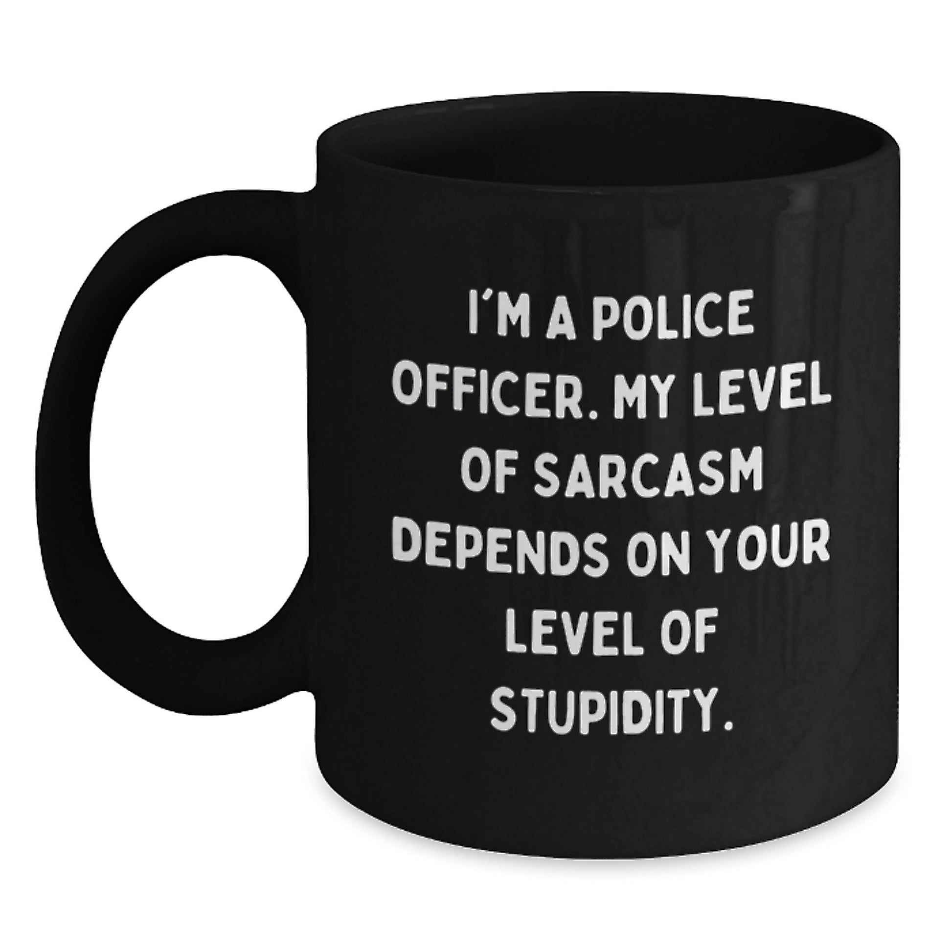 Funny Sarcasm Police Officer Gifts from Friends for Graduation Unique Black Coffee Mugs, I'm A Police Officer, Level Of Sarcasm Depends On Your Level Of Stupidity, Men, Women, Coworkers, Family - Main