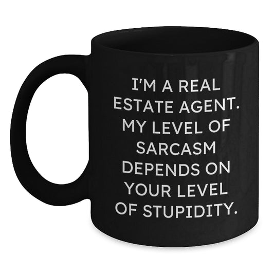 Funny Real Estate Agent Gifts, Black Coffee Mug for Birthday, Gifts from Friends to Real Estate Agent, I'm A Real Estate Agent, Sarcasm Depends On Your Level Of Stupidity - Main