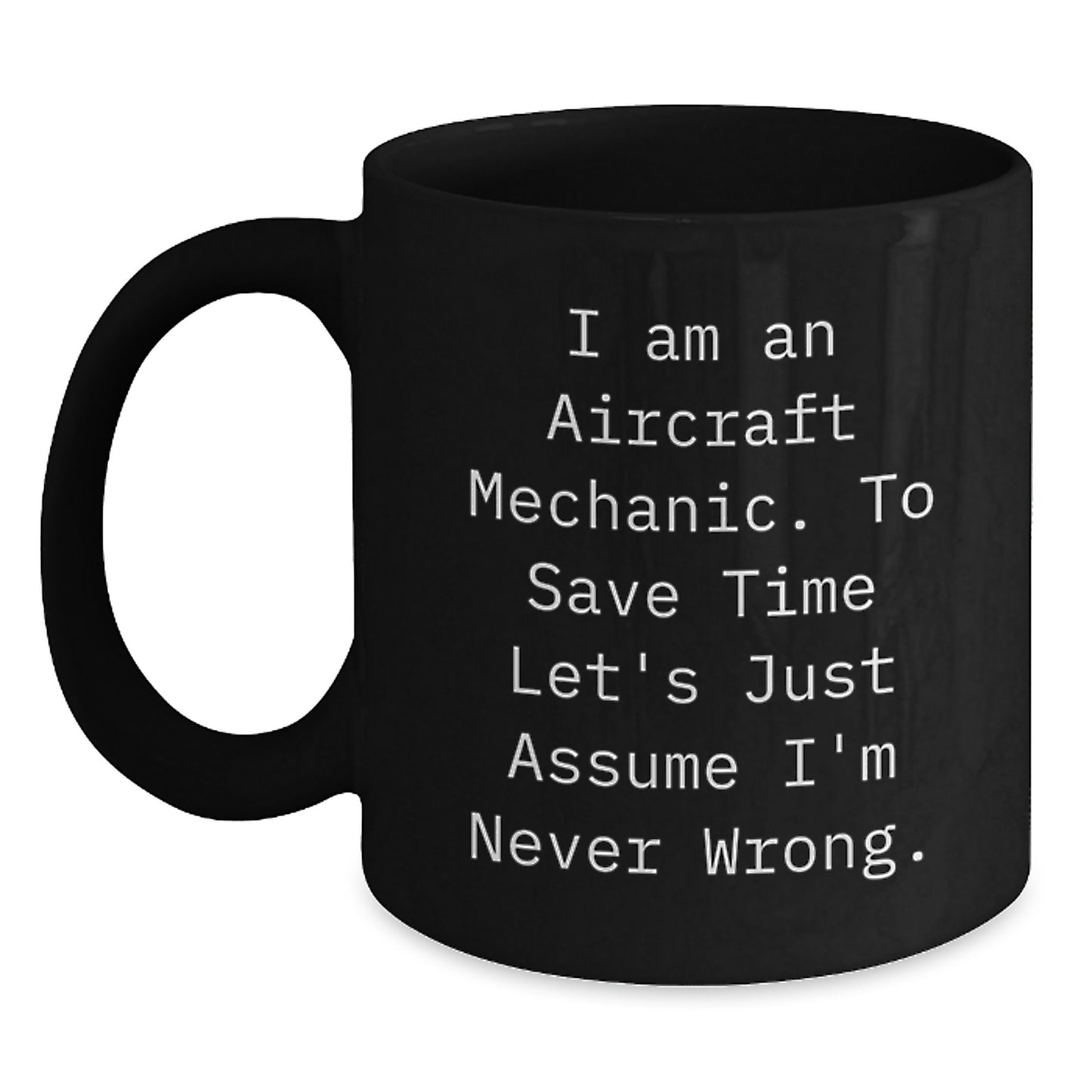 Funny Aircraft Mechanic Gifts for Men - Gifts from Friends to Men - I Am An Aircraft Mechanic Mug Christmas Unique Gifts for Aircraft Mechanic Black Coffee Mug - Main