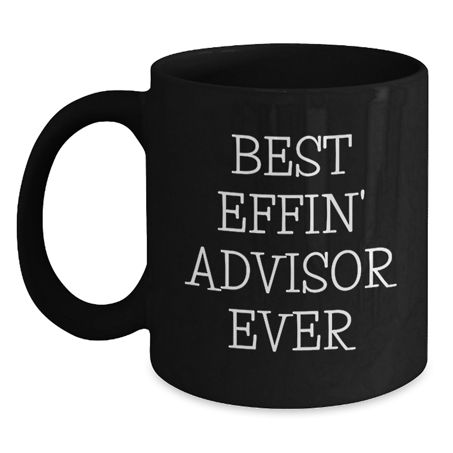 Funny Advisor Gifts, Best Effin' Advisor Ever Quote, Black Coffee Mug for Graduation, Gifts from Friends, Gifts for Advisor - Main