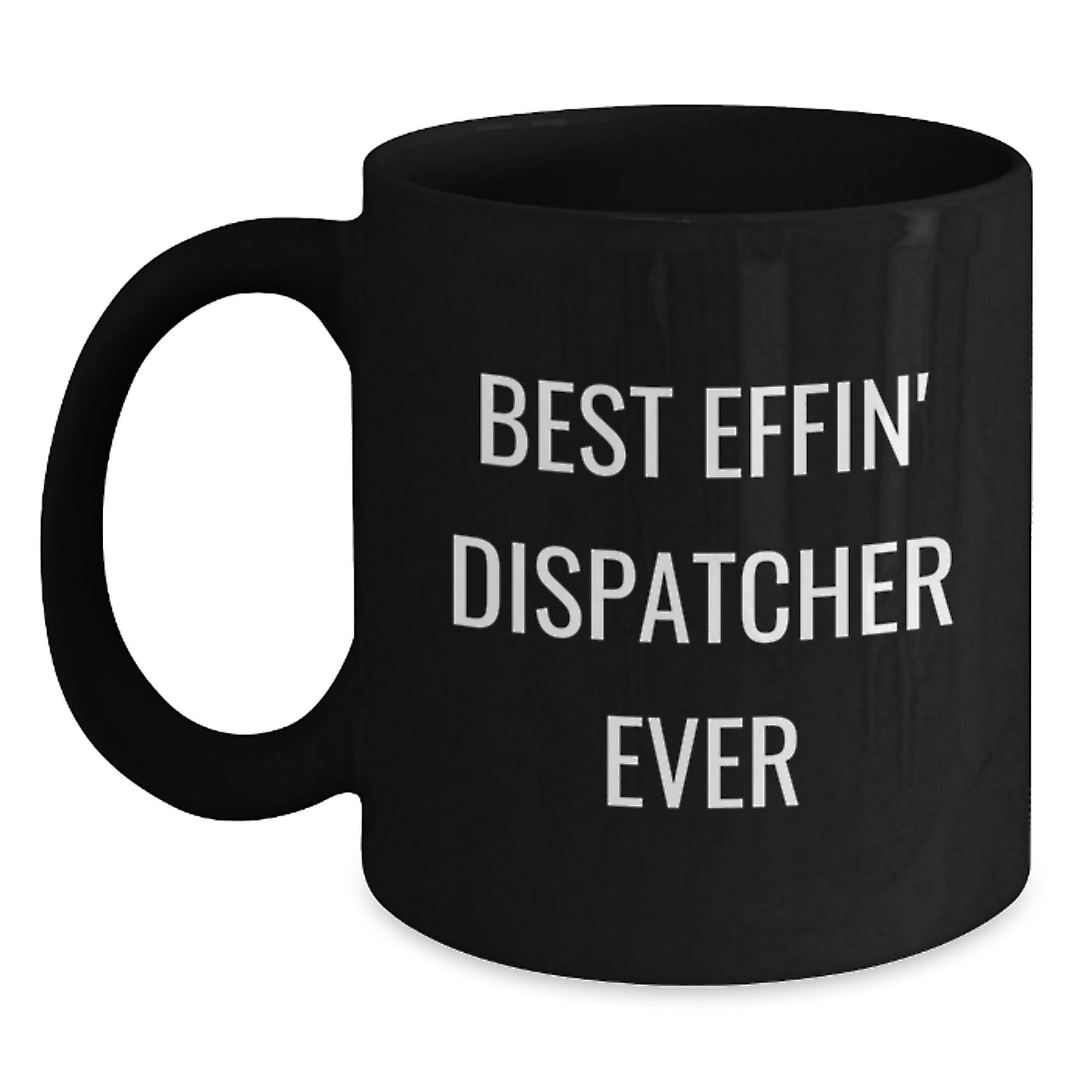 Funny Dispatcher Gifts for Men Best 'Effin' Dispatcher Ever, Black Coffee Mug, Graduation Unique Gifts from Friends - Main