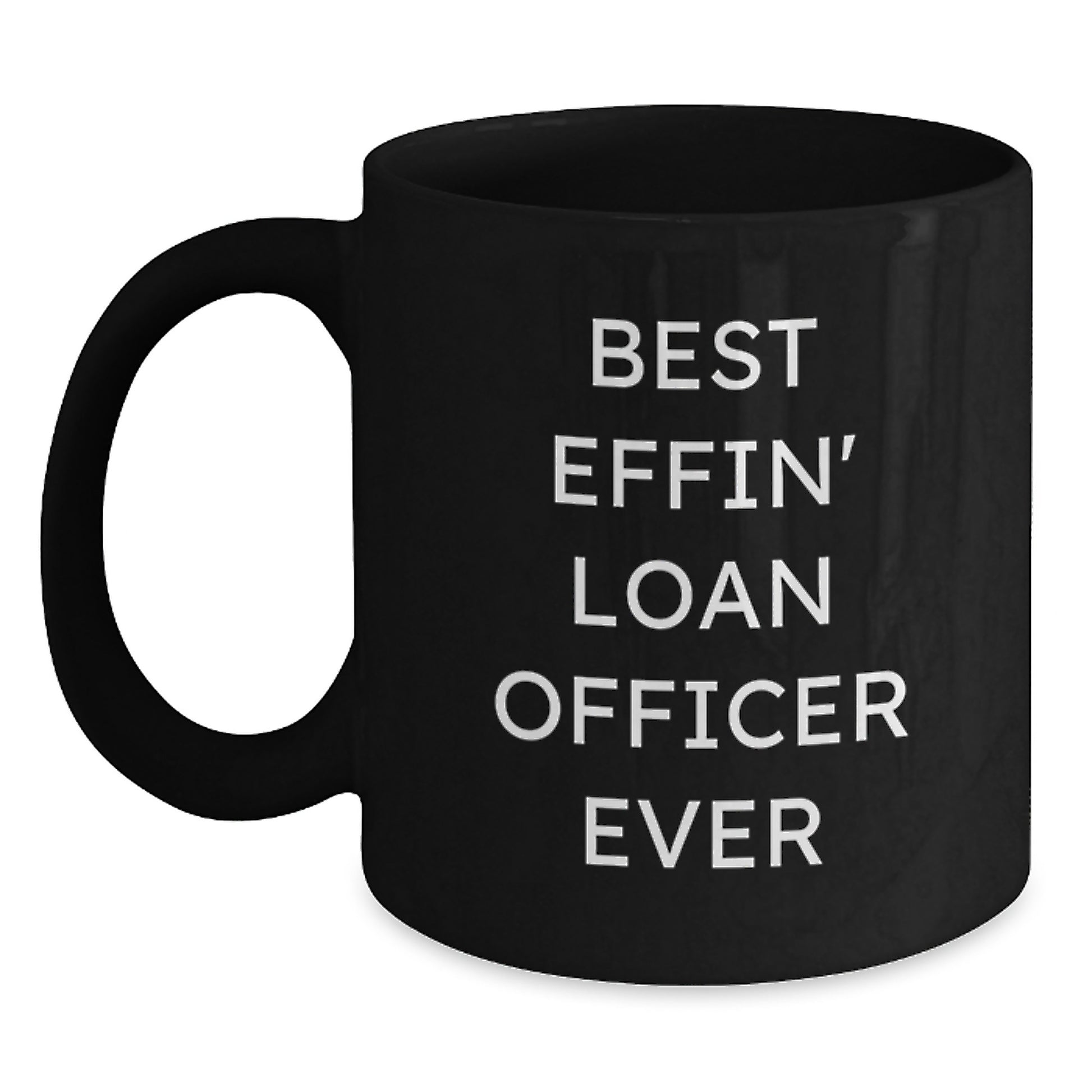 Funny Loan Officer Quotes Gifts for Men from Friends - Best Effin' Loan Officer Ever Black Coffee Mug, Birthday Unique Gifts - Main