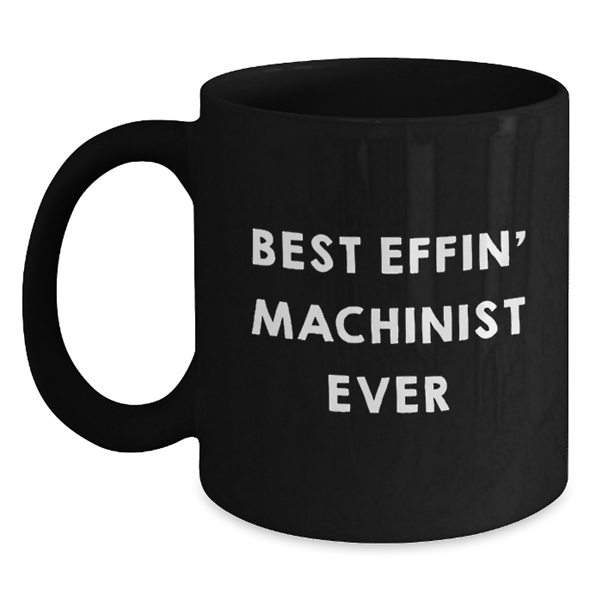 Funny Machinist Gifts for Friends, Unique Black Coffee Mugs with Best Effin' Machinist Ever Quote, Gifts from Men to Family - Main