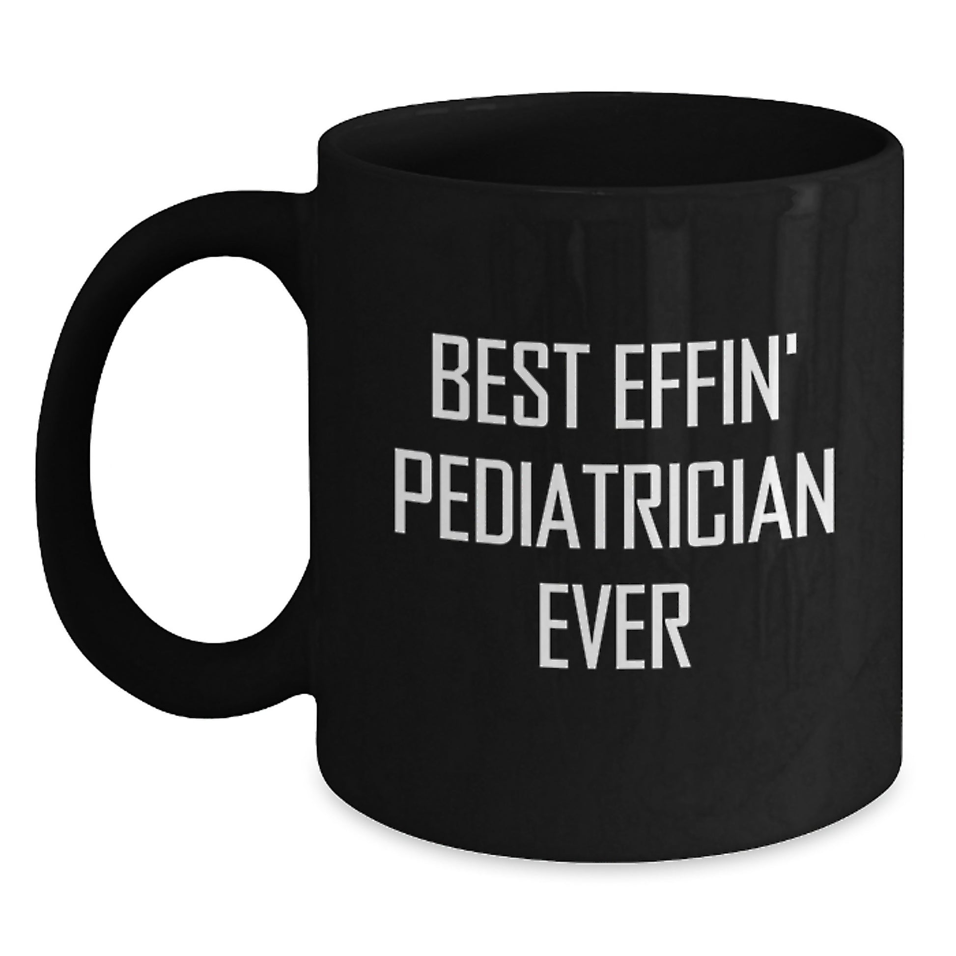 Funny Pediatrician Gifts for Black Coffee Mug, 'Best Effin' Pediatrician Ever' Quote, 11oz or 15oz, Microwave and Dishwasher Safe, Gifts from Family to Pediatrician - Main
