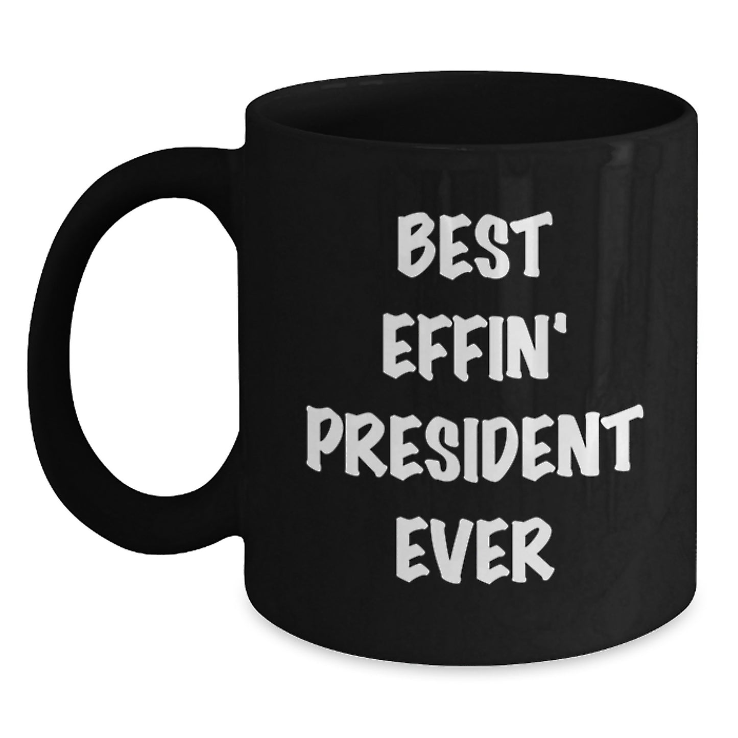 Funny President Gifts, Best Effin' President Ever Quote, Black Coffee Mug for Graduation, Gifts from Family - Gifts for President - Main