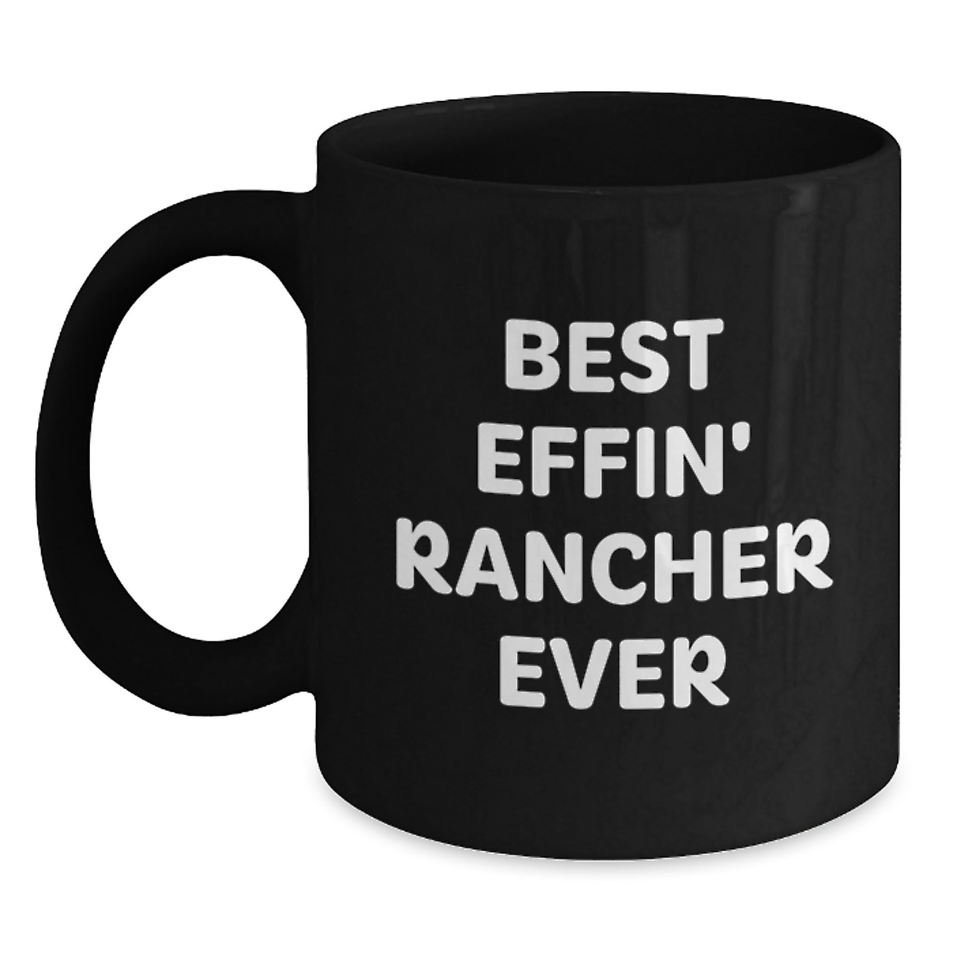 Gifts from Family for Best Effin' Rancher Ever - Inspirational Rancher Black Coffee Mug, Graduation Unique Gifts for Men - Main