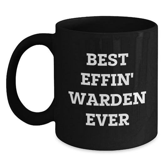 Funny Warden Gifts from Friends - Best Effin' Warden Ever Quote Black Coffee Mug for Warden, Men, or Women Graduation Unique Gifts - Main